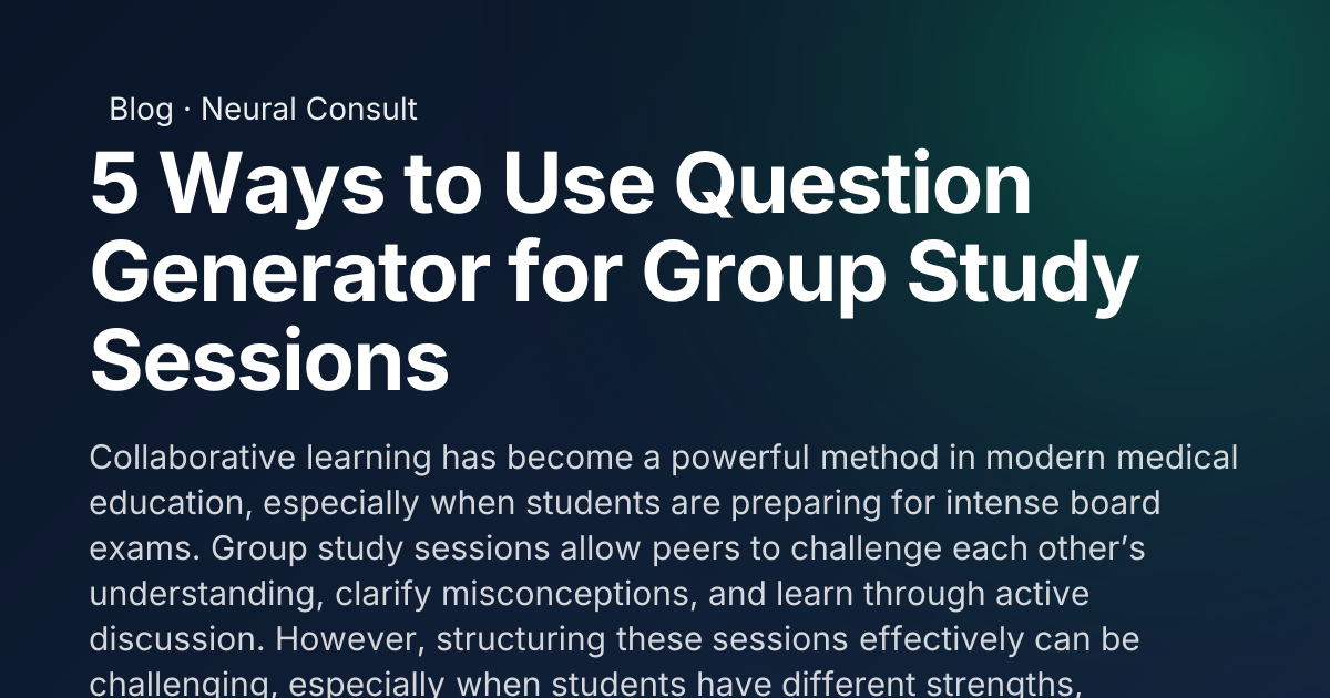 5 Ways to Use Question Generator for Group Study Sessions | Neural Consult