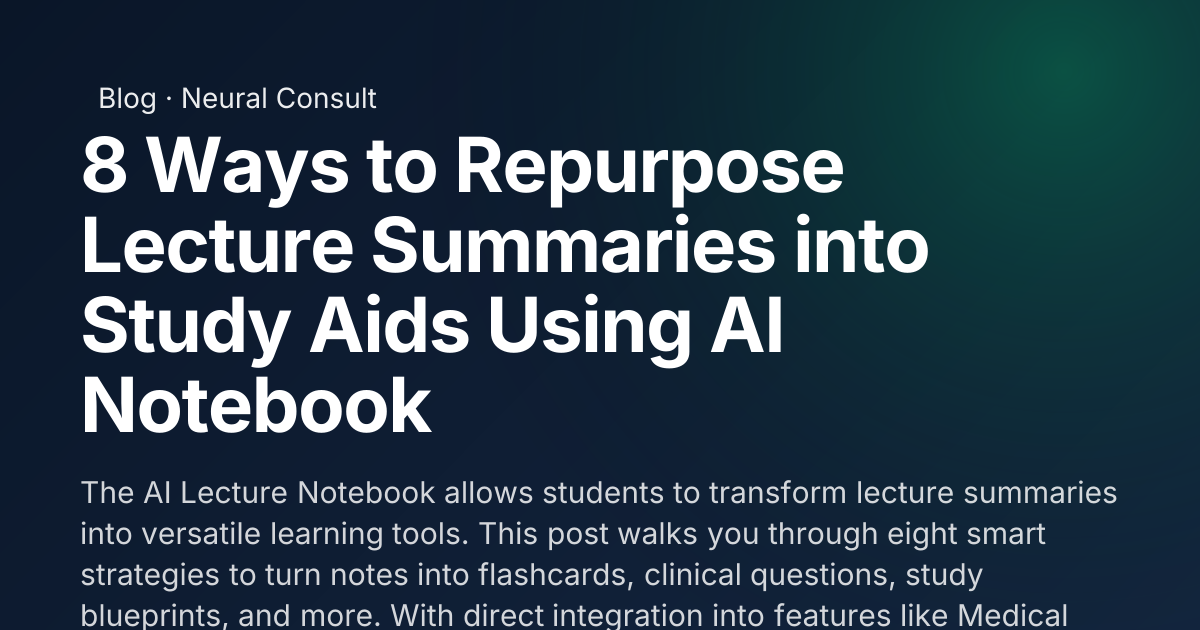 8 Ways to Repurpose Lecture Summaries into Study Aids Using AI Notebook ...