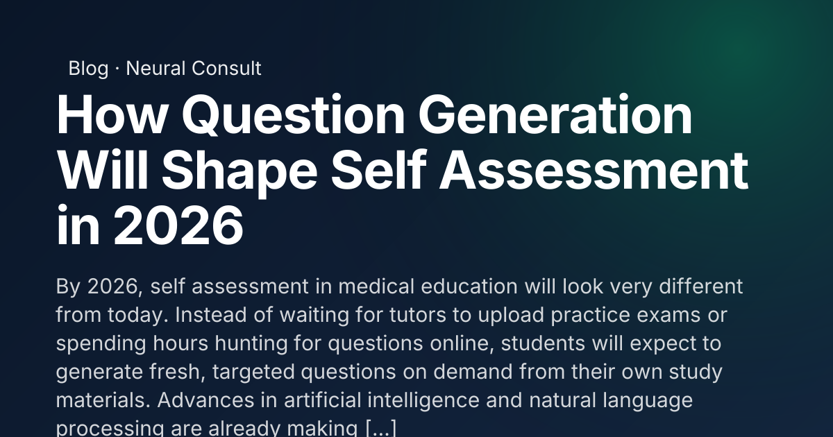 How Question Generation Will Shape Self Assessment in 2026 | Neural Consult