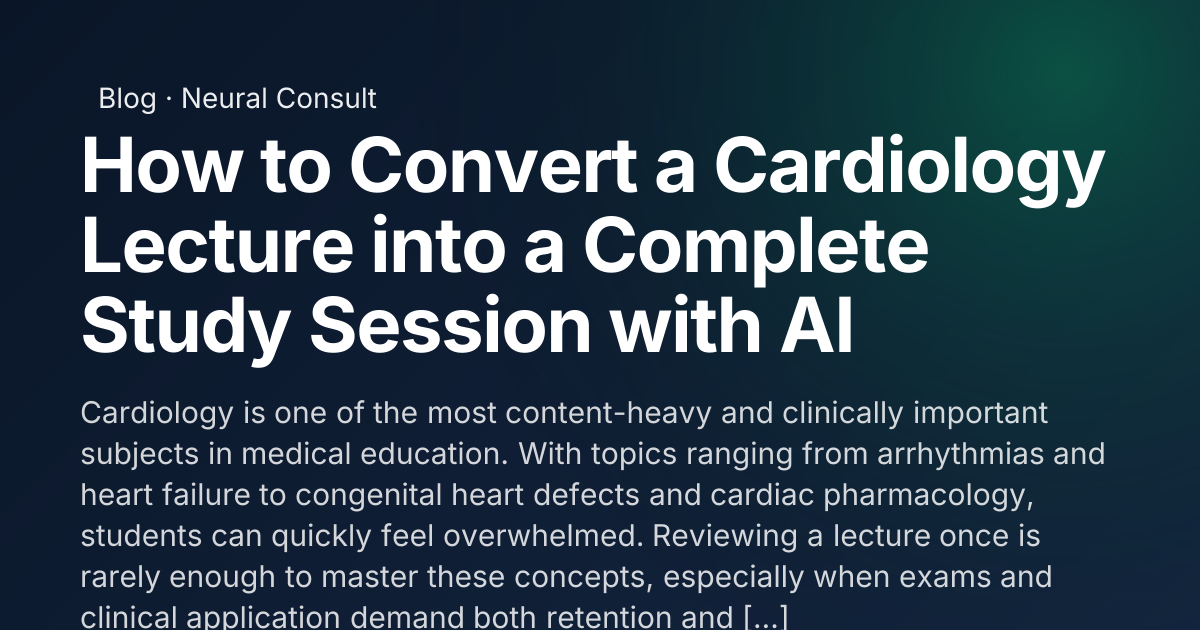 How to Convert a Cardiology Lecture into a Complete Study Session with ...