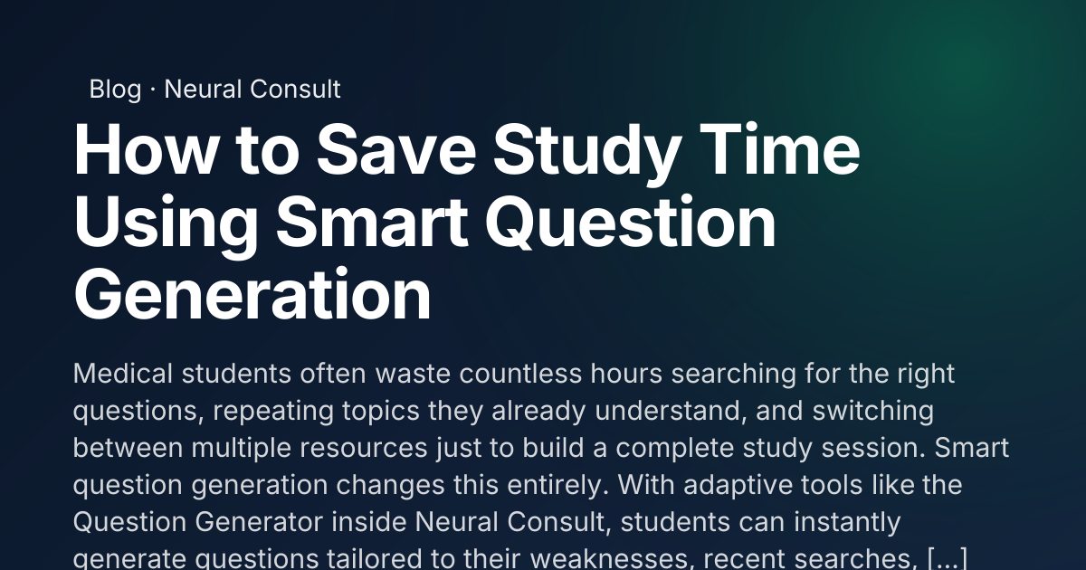 How to Save Study Time Using Smart Question Generation | Neural Consult