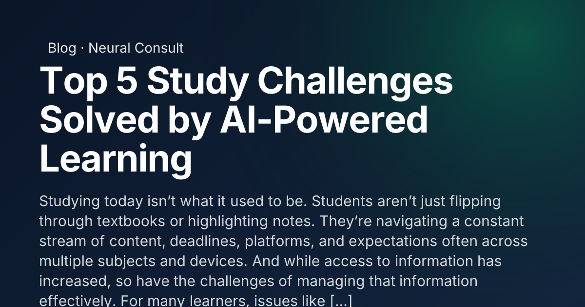 Top 5 Study Challenges Solved by AI-Powered Learning | Neural Consult